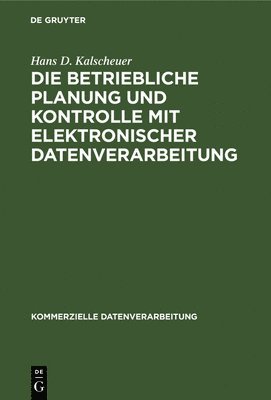 Hans D Kalscheuer - betriebliche Planung und Kontrolle mit elektronischer Datenverarbeitung, Inbunden