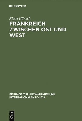 Klaus Hänsch - Frankreich zwischen Ost und West, Inbunden
