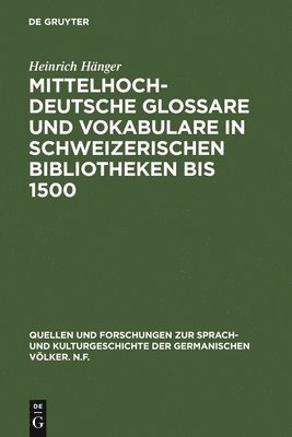 Mittelhochdeutsche Glossare und Vokabulare in schweizerischen Bibliotheken bis 1500 1