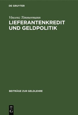 Vincenz Timmermann - Lieferantenkredit Und Geldpolitik, Inbunden