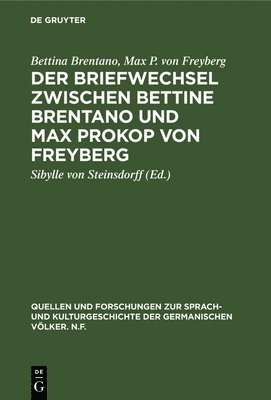 Bettina Brentano, Max P Von Freyberg, Max P. Von Freyberg, Bettina Sibylle vo Brentano Steinsdorff, Sibylle Von Steinsdorff - Briefwechsel zwischen Bettine Brentano und Max Prokop von Freyberg, Inbunden
