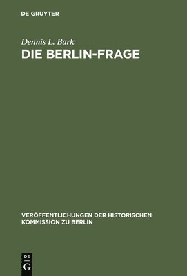 Dennis L Bark - Die Berlin-Frage, Inbunden