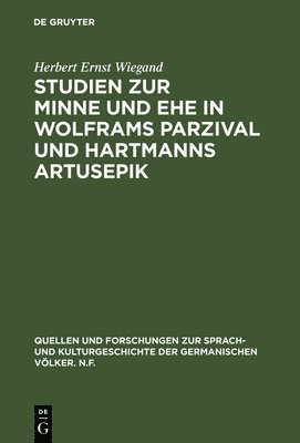 Studien zur Minne und Ehe in Wolframs Parzival und Hartmanns Artusepik 1