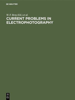 W. F. Berg, K. Hauffe - Current Problems in Electrophotography, Inbunden