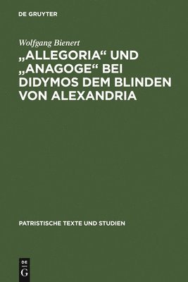 Wolfgang Bienert - "Allegoria" und "Anagoge" bei Didymos dem Blinden von Alexandria, Inbunden