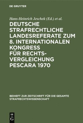 Deutsche Strafrechtliche Landesreferate Zum 8. Internationalen Kongre Fr Rechtsvergleichung Pescara 1970 1