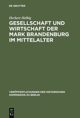 Herbert Helbig - Gesellschaft und Wirtschaft der Mark Brandenburg im Mittelalter, Inbunden