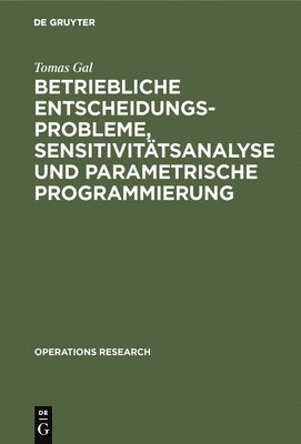 Tomas Gal - Betriebliche Entscheidungsprobleme, Sensitivitätsanalyse und parametrische Programmierung, Inbunden