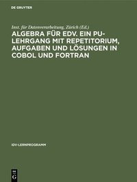 bokomslag Algebra fr EDV. Ein PU-Lehrgang mit Repetitorium, Aufgaben und Lsungen in COBOL und FORTRAN