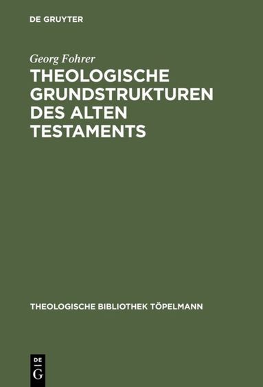 Georg Fohrer - Theologische Grundstrukturen des Alten Testaments, Inbunden