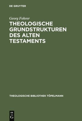 Georg Fohrer - Theologische Grundstrukturen des Alten Testaments, Inbunden