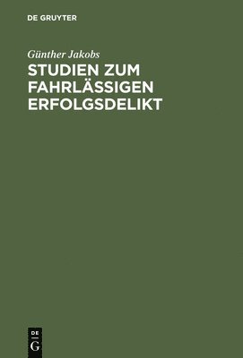 Günther Jakobs - Studien Zum Fahrlässigen Erfolgsdelikt, Inbunden