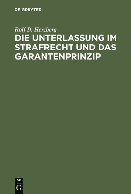Rolf Dietrich Herzberg, Rolf D. Herzberg - Unterlassung Im Strafrecht Und Das Garantenprinzip, Inbunden