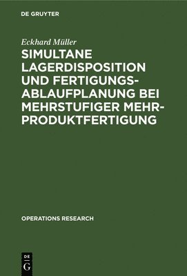 bokomslag Simultane Lagerdisposition und Fertigungsablaufplanung bei mehrstufiger Mehrproduktfertigung