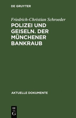 Friedrich-Christian Schroeder - Polizei und Geiseln. Der Münchener Bankraub, Inbunden