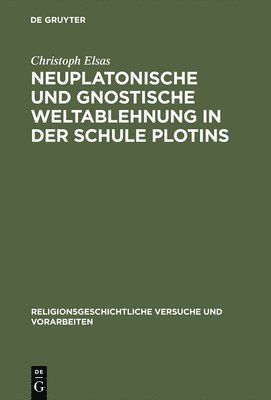 bokomslag Neuplatonische und gnostische Weltablehnung in der Schule Plotins