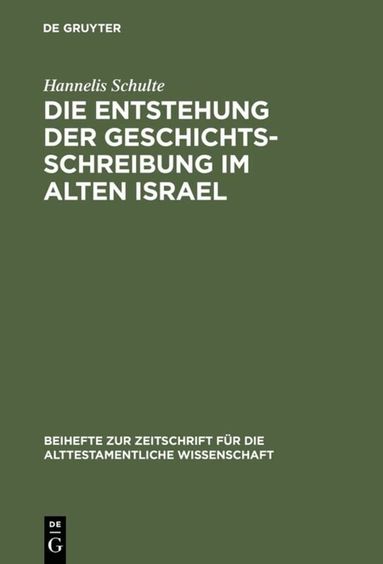 Hannelis Schulte - Die Entstehung der Geschichtsschreibung im Alten Israel, Inbunden