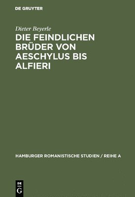 bokomslag Die feindlichen Brder von Aeschylus bis Alfieri