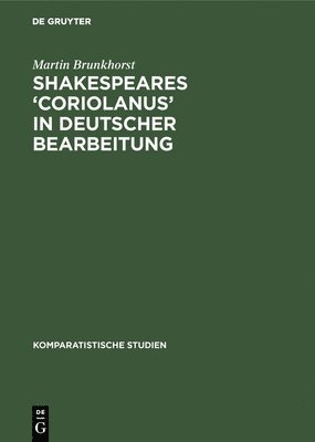 Shakespeares 'Coriolanus' in Deutscher Bearbeitung 1