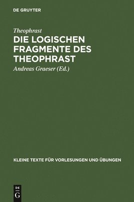 Theophrast, Andreas Graeser - logischen Fragmente des Theophrast, Inbunden