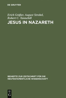 Erich Gräßer, August Strobel, Robert C Tannehill - Jesus in Nazareth, Inbunden
