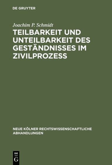 Joachim P. Schmidt - Teilbarkeit und Unteilbarkeit des Geständnisses im Zivilprozeß, Inbunden