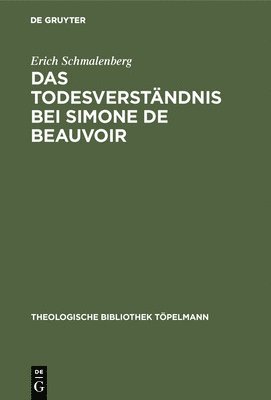Erich Schmalenberg - Das Todesverständnis Bei Simone de Beauvoir, Inbunden