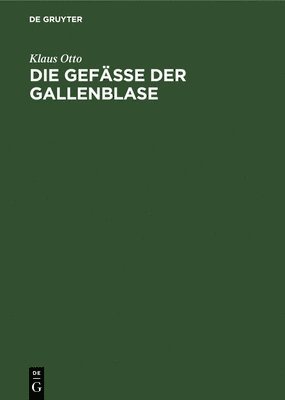 Klaus Otto - Gefäße der Gallenblase, Inbunden