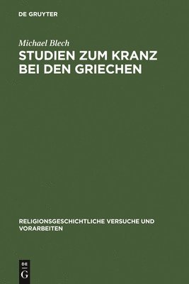 Michael Blech - Studien zum Kranz bei den Griechen, Inbunden