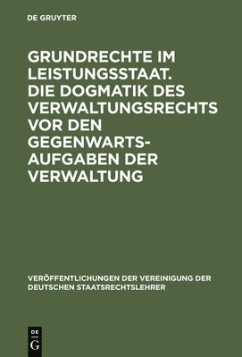 bokomslag Grundrechte im Leistungsstaat. Die Dogmatik des Verwaltungsrechts vor den Gegenwartsaufgaben der Verwaltung