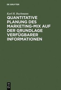 bokomslag Quantitative Planung Des Marketing-Mix Auf Der Grundlage Verfgbarer Informationen