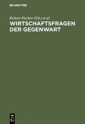 Robert Fischer, Philipp Möhring, Harry Westermann - Wirtschaftsfragen der Gegenwart, Inbunden