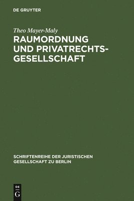 Theo Mayer-Maly - Raumordnung und Privatrechtsgesellschaft, Inbunden
