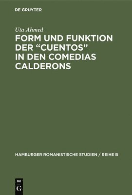 Uta Ahmed - Form und Funktion der "Cuentos" in den Comedias Calderons, Inbunden