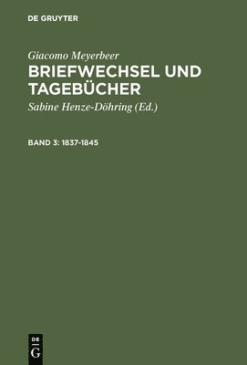 Giacomo Meyerbeer, Heinz Becker, Gudrun Becker, Sabine Henze-Döhring - Briefwechsel Und Tagebucher 1837-1845, Inbunden