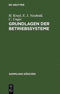 H Krayl, E J Neuhold, C Unger - Grundlagen der Betriebssysteme, Inbunden