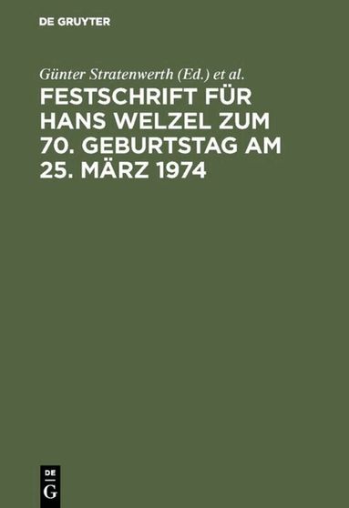 Günter Stratenwerth, Armin Kaufmann, Gerd Geilen, Hans J. Hirsch, Hans-Ludwig Schreiber, Günther Jakobs, Fritz Loos - Festschrift für Hans Welzel zum 70. Geburtstag am 25. März 1974, Inbunden