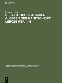 bokomslag Die althochdeutschen Glossen der Handschrift Leipzig Rep. II. 6
