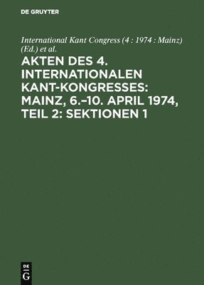Gerhard Funke - Akten Des 4. Internationalen Kant-Kongresses: Mainz, 6.-10. April 1974, Teil 2: Sektionen 1,2, Inbunden