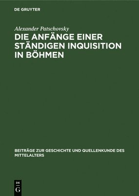 Alexander Patschovsky - Anfänge einer ständigen Inquisition in Böhmen, Inbunden