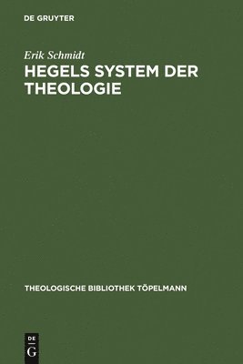 Erik Schmidt - Hegels System der Theologie, Inbunden
