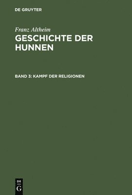 Franz Altheim - Geschichte der Hunnen, Band 3, Kampf der Religionen, Inbunden