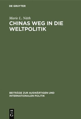 Marie L Näth - Chinas Weg in die Weltpolitik, Inbunden