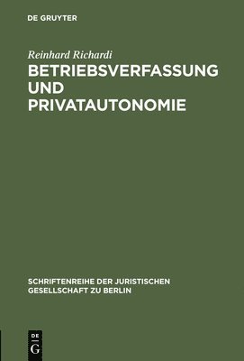 Reinhard Richardi - Betriebsverfassung und Privatautonomie, Inbunden