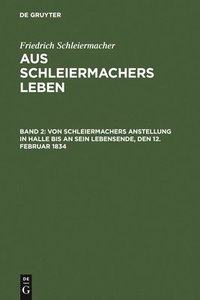 bokomslag Von Schleiermachers Anstellung in Halle bis an sein Lebensende, den 12. Februar 1834