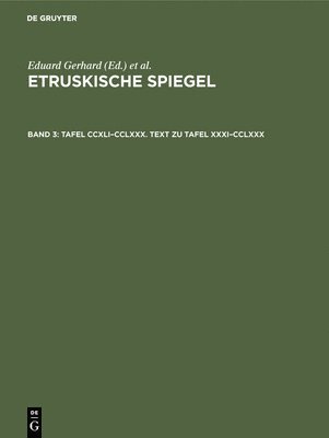 Eduard Gerhard, Deutsches Archäologisches Institut (Herausgebendes Organ) - Tafel CCXLI-CCLXXX. Text Zu Tafel XXXI-CCLXXX, Inbunden