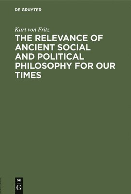 The Relevance of Ancient Social and Political Philosophy for our Times 1