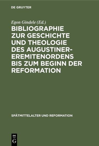 Egon Gindele - Bibliographie zur Geschichte und Theologie des Augustiner-Eremitenordens bis zum Beginn der Reformation, Inbunden