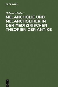 bokomslag Melancholie und Melancholiker in den medizinischen Theorien der Antike