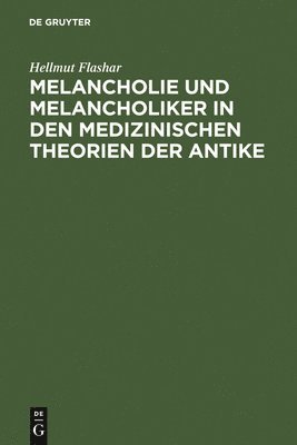 Melancholie und Melancholiker in den medizinischen Theorien der Antike 1
